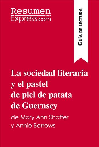 Couverture du livre « La sociedad literaria y el pastel de piel de patata de Guernsey de Mary Ann Shaffer y Annie Barrows (GuÃ­a de lectura) : Resumen y anÃ¡lisis completo » de Melanie Ackerman aux éditions Resumenexpress