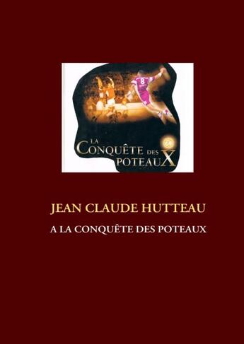 Couverture du livre « À la conquête des poteaux » de Jean Claude Hutteau aux éditions Books On Demand