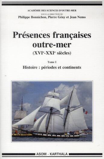 Couverture du livre « Presences francaises outre-mer (xvie-xxie siecles), tome i - histoire : periodes et continents » de Bonnichin/Collectif aux éditions Karthala