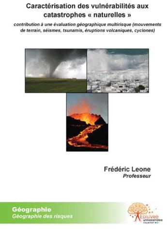 Couverture du livre « Caractérisation des vulnérabilités aux catasrophes «naturelles» ; contribution à une évaluation géographique multirisque (mouvements de terrain, séismes, tsunamis, éruptions volcaniques, cyclones) » de Frederic Leone aux éditions Edilivre