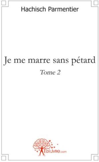 Couverture du livre « Je me marre sans pétard t.2 » de Hachisch Parmentier aux éditions Edilivre