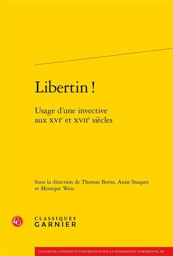 Couverture du livre « Libertin ! ; usage d'une invective aux XVIe et XVIIe siècles » de  aux éditions Classiques Garnier