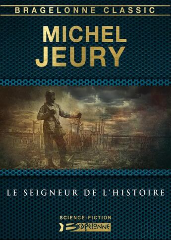 Couverture du livre « Le seigneur de l'histoire » de Michel Jeury aux éditions Bragelonne