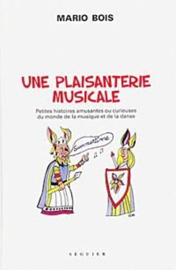 Couverture du livre « Une plaisanterie musicale ; petites histoires amusantes ou curieuse du monde de la musique et de la danse » de Mario Bois aux éditions Seguier