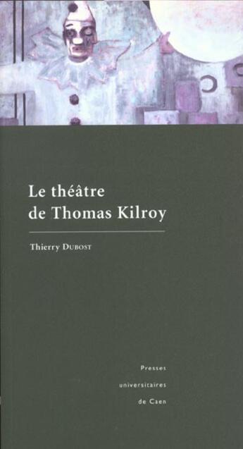 Couverture du livre « Le Théâtre de Thomas Kilroy » de Thierry Dubost aux éditions Pu De Caen