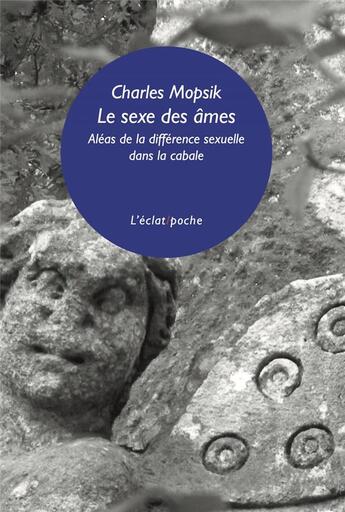 Couverture du livre « Le sexe des âmes : aléas de la différence sexuelle dans la cabale » de Charles Mopsik aux éditions Eclat