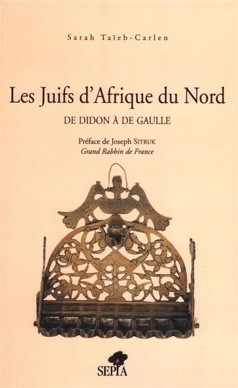 Couverture du livre « Les juifs dAfrique du nord ; de Didon à De Gaulle » de Sarah Taieb-Carlen aux éditions Sepia