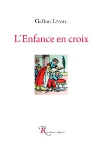 Couverture du livre « L'enfance en croix » de Leval-G aux éditions Ressouvenances