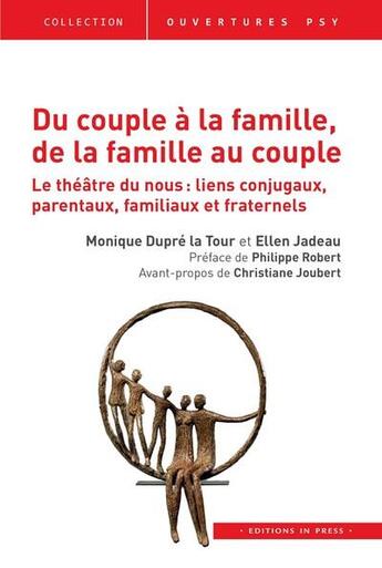 Couverture du livre « Du couple à la famille, de la famille au couple ; le théâtre du nous : liens conjugaux, parentaux, familiaux et fraternels » de Ellen Jadeau et Dominique Dupe Latour aux éditions In Press