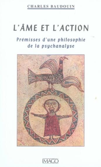 Couverture du livre « L'âme et l'action ; prémisses d'une philosophie de la psychanalyse » de Baudouin Charles aux éditions Imago