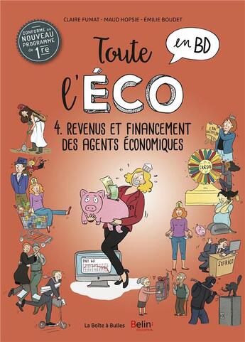 Couverture du livre « Toute l'éco en BD t.4 ; revenus et financement des agents économiques » de Maud Hopsie et Emilie Boudet et Claire Fumat aux éditions La Boite A Bulles