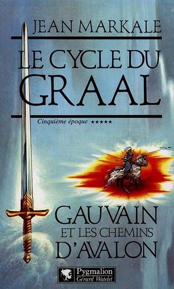 Couverture du livre « Le cycle du graal - t05 - gauvain et les chemins d'avalon » de Jean Markale aux éditions Pygmalion