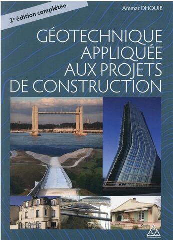 Couverture du livre « La géotechnique appliquée aux projets de construction (2e édition) » de Ammar Dhouib aux éditions Presses Ecole Nationale Ponts Chaussees