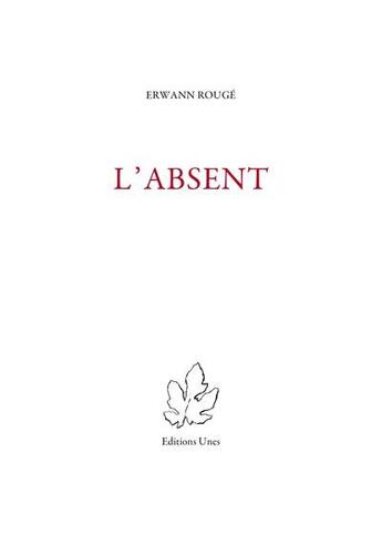 Couverture du livre « L'absent » de Erwann Rouge aux éditions Unes