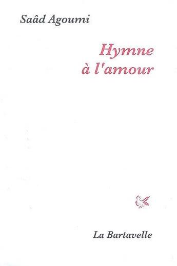 Couverture du livre « Hymne à l'amour » de Saad Agoumi aux éditions La Bartavelle