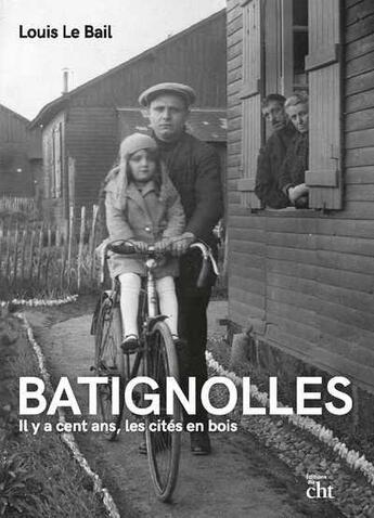 Couverture du livre « Batignolles : il y a cent ans, les cités en bois » de Louis Le Bail aux éditions Centre D'histoire Du Travail