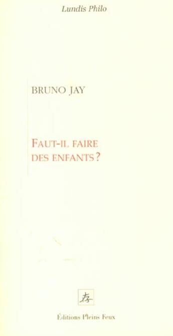 Couverture du livre « Faut il faire des enfants » de Jay B aux éditions Pleins Feux