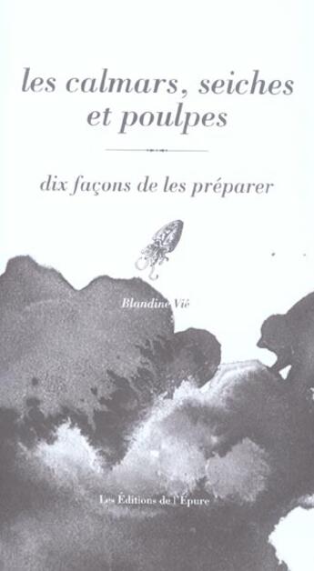 Couverture du livre « Dix façons de le préparer : les calmars, seiches et poulpes » de Blandine Vie aux éditions Les Editions De L'epure