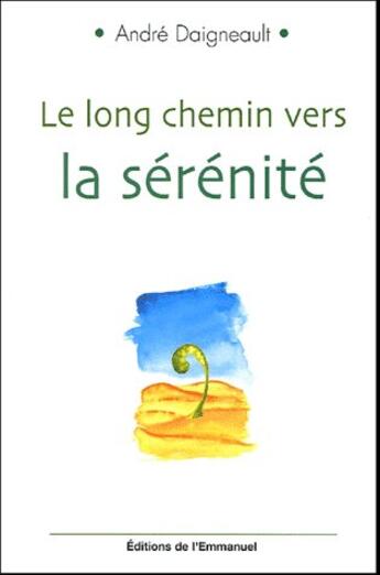 Couverture du livre « Le long chemin vers la serenite » de André Daigneault aux éditions Emmanuel