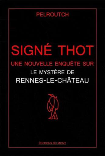 Couverture du livre « Signé Thot, une nouvelle enquête sur Rennes-le-Château » de Pelroutch aux éditions Du Mont