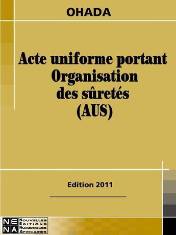 Couverture du livre « Acte uniforme portant organisation des sûretés (édition 2011) » de  aux éditions Nouvelles Editions Numeriques Africaines
