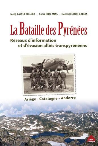 Couverture du livre « La bataille des Pyrénées ; reseaux d'information et d'évasion alliés transpyrénéens » de Josep Calvet Bellera et Annie Rieu-Mias et Noemi Riudor Garcia aux éditions Le Pas D'oiseau