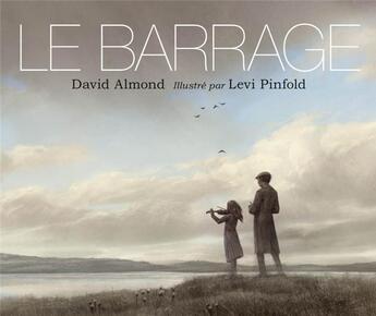 Couverture du livre « Le barrage » de David Almond et Levi Pinfold aux éditions D'eux