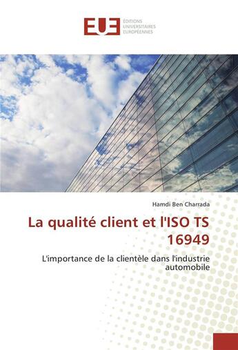 Couverture du livre « La qualite client et l'iso ts 16949 » de Charrada Hamdi aux éditions Editions Universitaires Europeennes