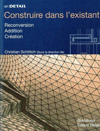 Couverture du livre « Construire dans l'existant en détail » de Christian Schittich aux éditions Birkhauser