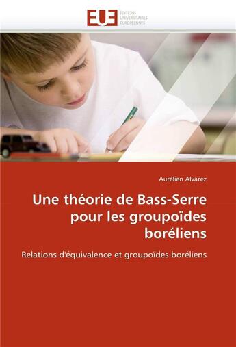 Couverture du livre « Une theorie de bass-serre pour les groupoides boreliens » de Aurelien Alvarez aux éditions Editions Universitaires Europeennes