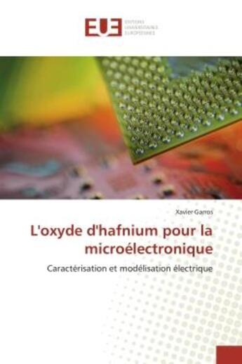 Couverture du livre « L'oxyde d'hafnium pour la microelectronique - caracterisation et modelisation electrique » de Garros Xavier aux éditions Editions Universitaires Europeennes