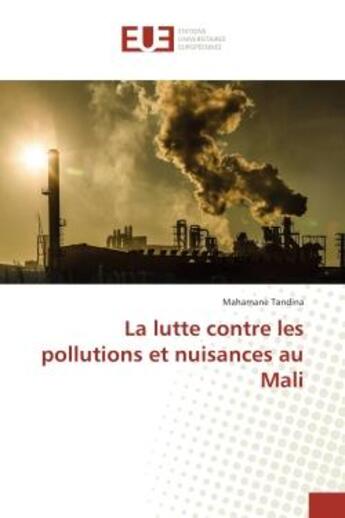 Couverture du livre « La lutte contre les pollutions et nuisances au mali » de Tandina Mahamane aux éditions Editions Universitaires Europeennes