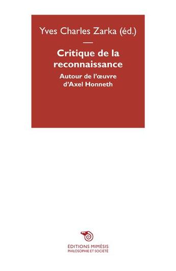 Couverture du livre « Critique de la reconnaissance : autour d'Axel Honneth » de Yves-Charles Zarka aux éditions Mimesis