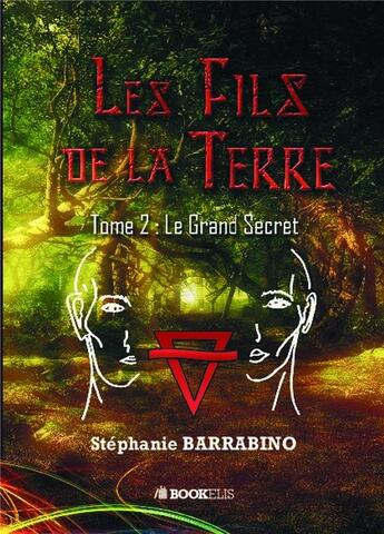 Couverture du livre « Les fils de la terre Tome 2 ; le grand secret » de Stephanie Barrabino aux éditions Bookelis