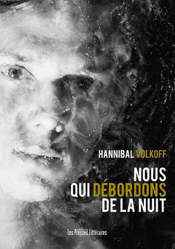 Couverture du livre « Nous qui débordons de la nuit » de Hannibal Volkoff aux éditions Presses Litteraires