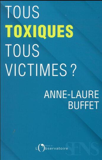 Couverture du livre « Tous toxiques, tous victimes ? » de Anne-Laure Buffet aux éditions L'observatoire