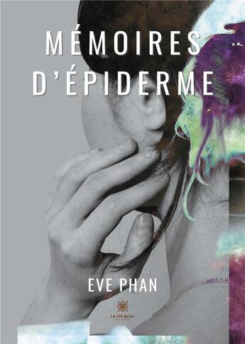 Couverture du livre « Mémoires d'épiderme » de Eve Phan aux éditions Le Lys Bleu