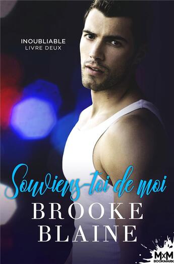 Couverture du livre « Inoubliable - t02 - souviens-toi de moi - inoubliable, t2 » de Brooke Blaine aux éditions Mxm Bookmark