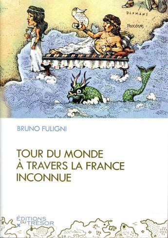 Couverture du livre « Tour du monde à travers la France inconnue » de Bruno Fuligni aux éditions Editions Du Tresor