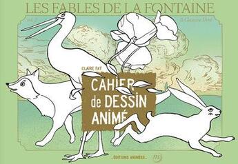 Couverture du livre « Les fables de La Fontaine & Gustave Doré : cahier de dessin animé » de Claire Fay aux éditions Editions Animees