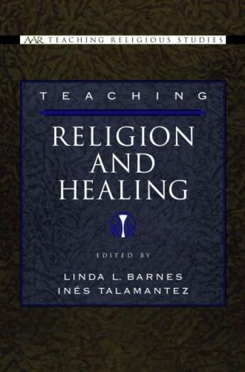 Couverture du livre « Teaching Religion and Healing » de Linda L Barnes aux éditions Oxford University Press Usa