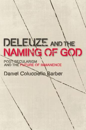 Couverture du livre « Deleuze and the Naming of God: Post-Secularism and the Future of Imman » de Colucciello Barber Daniel aux éditions Edinburgh University Press