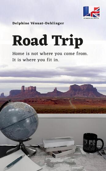 Couverture du livre « Road Trip : Home is not where you come from. It is where you fit in. » de Delphine Vénuat-Dehlinger aux éditions Lulu