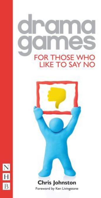 Couverture du livre « Drama Games for Those Who Like to Say No (NHB Drama Games) » de Johnston Chris aux éditions Hern Nick Digital