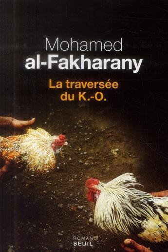 Couverture du livre « La traversée du k.-o. » de Mohamed Al-Fakharany aux éditions Seuil