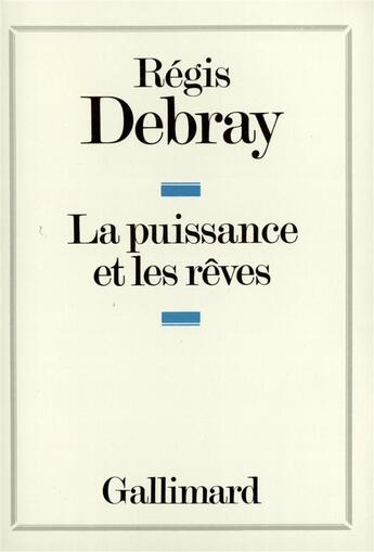 Couverture du livre « La puissance et les reves » de Regis Debray aux éditions Gallimard