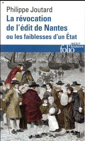 Couverture du livre « La révocation de l'édit de Nantes ou les faiblesses d'un Etat » de Philippe Joutard aux éditions Folio