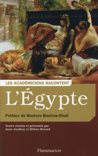 Couverture du livre « Les Académiciens racontent l'Egypte » de Helene Renard et Anne Jouffroy aux éditions Flammarion