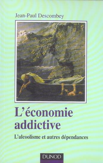 Couverture du livre « L'économie addictive - L'alcoolisme et autres dépendances » de Jean-Paul Descombey aux éditions Dunod