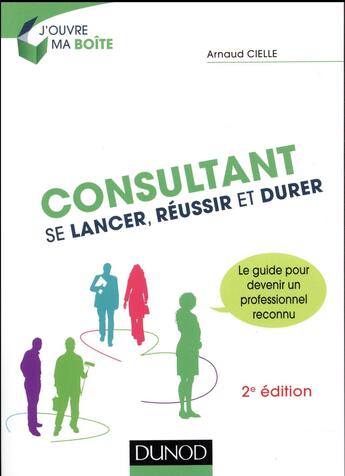 Couverture du livre « Consultant ; se lancer, réussir et durer (2e édition) » de Arnaud Cielle aux éditions Dunod